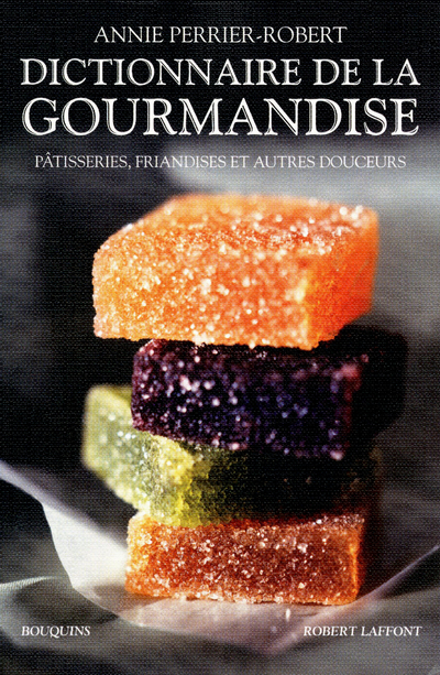 [9782221115244] Dictionnaire de la gourmandise pâtisseries, friandises et autres douceurs
