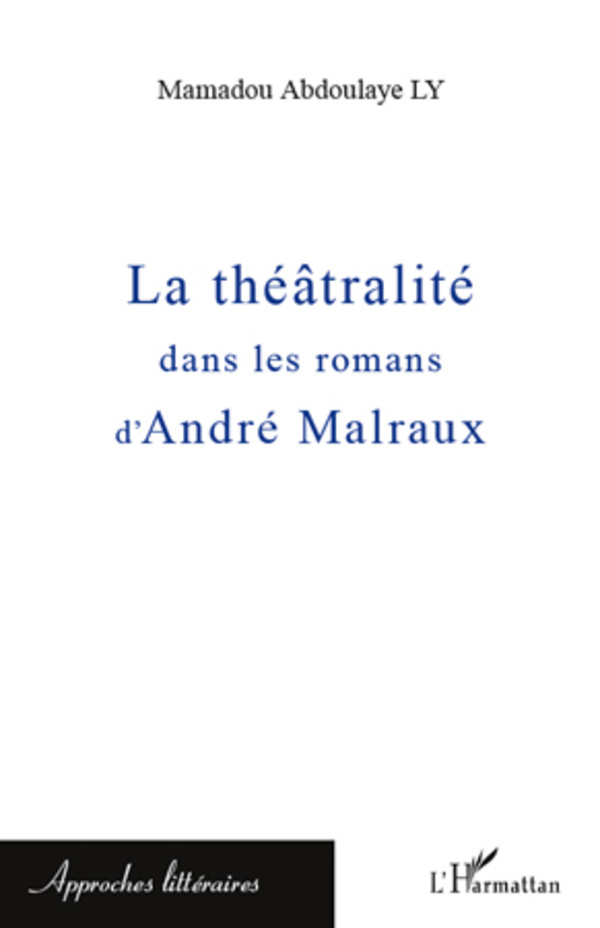[9782296569102] La théâtralité dans les romans d'André Malraux