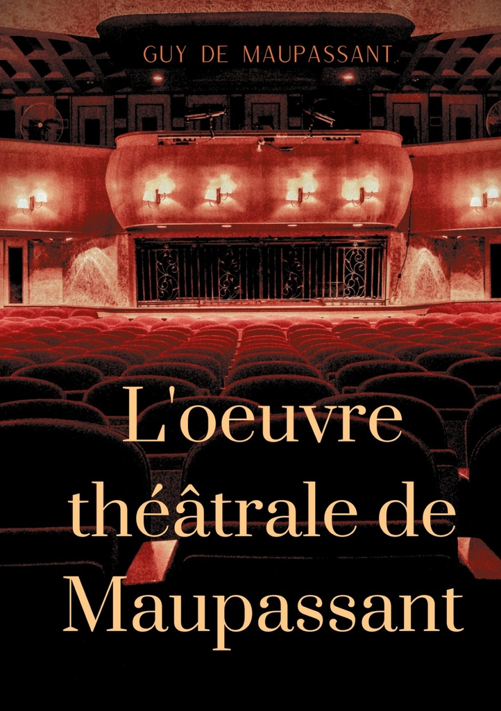 [9782322252893] L'oeuvre théâtrale de Maupassant