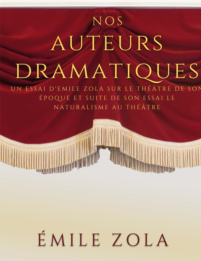 [9782322425136] Nos auteurs dramatiques (suite de l'essai Le Naturalisme au Théâtre)