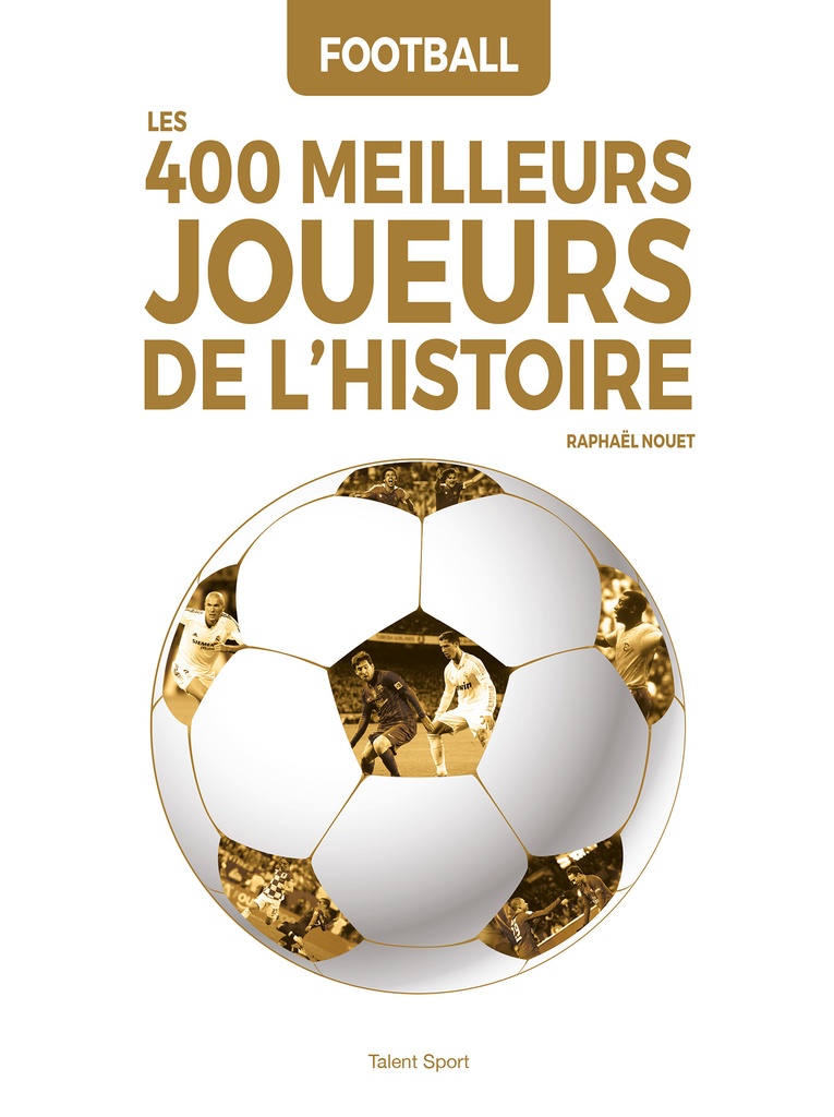 [9782378150259] Football : Les 400 meilleurs joueurs de l'Histoire