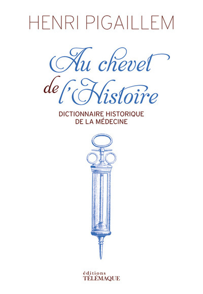 [9782753302730] Au chevet de l'Histoire - Dictionnaire historique  de la médecine