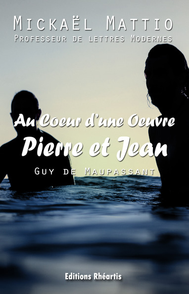 [9782365440943] Au Coeur d'une oeuvre - Pierre et Jean (Guy de Maupassant) - Analyse Seule