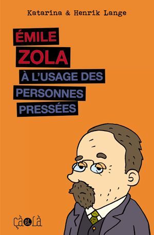 [9782916207858] Emile Zola à l'usage des personnes pressées