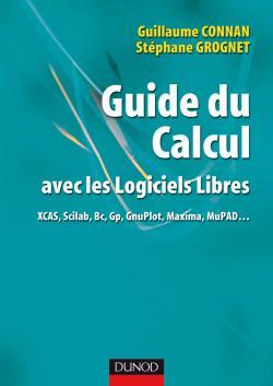 [9782100516193] Guide du calcul avec les logiciels libres - XCAS, Scilab, Bc, Gp, GnuPlot,  Maxima, MuPAD...