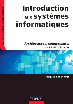 [9782100759446] Introduction aux systèmes informatiques - Architectures, composants, mise en oeuvre