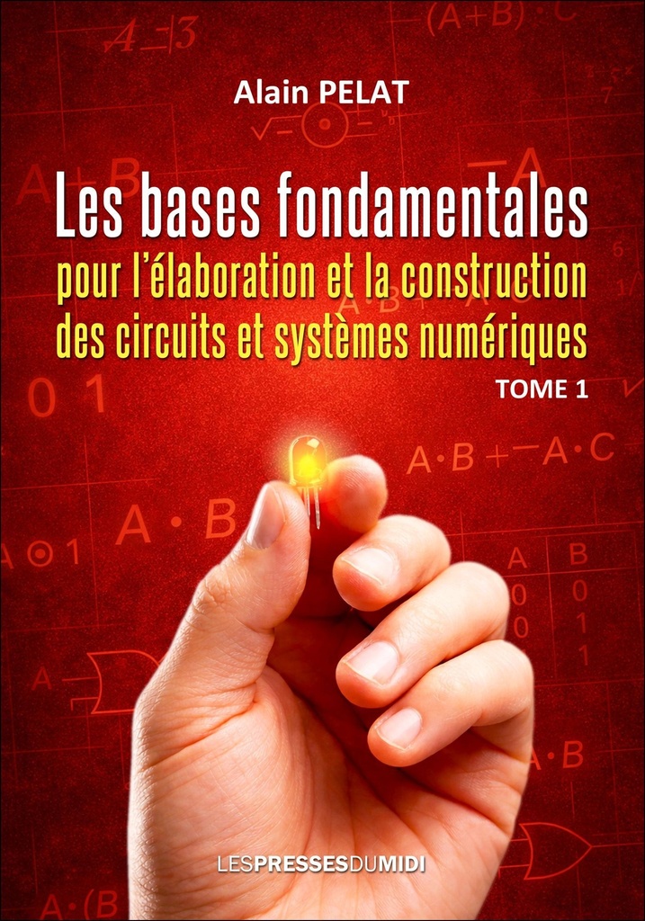 LES BASES FONDAMENTALES POUR L’ELABORATION ET LA CONSTRUCTION DES CIRCUITS ET SYSTEMES NUMERIQUES